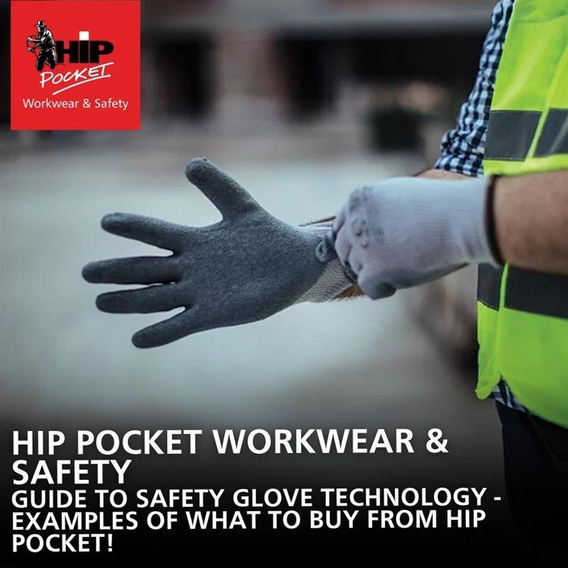 The Essential Guide to Safety Glove Technologies (With Examples You Can Buy at Hip Pocket Workwear & Safety)